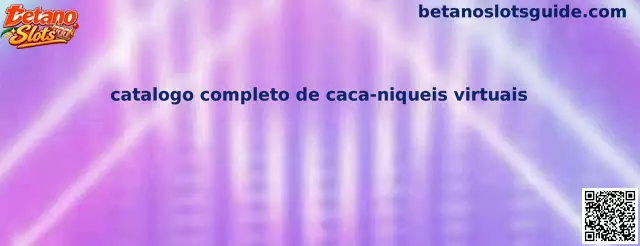 Catálogo completo de caça-níqueis virtuais Betano Slots