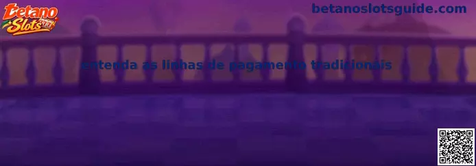 Entenda as linhas de pagamento tradicionais nos jogos de Betano Slots