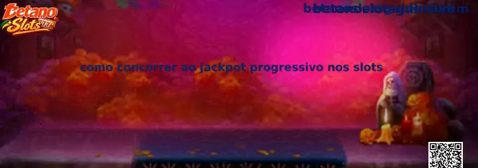 Como concorrer ao jackpot progressivo nos slots