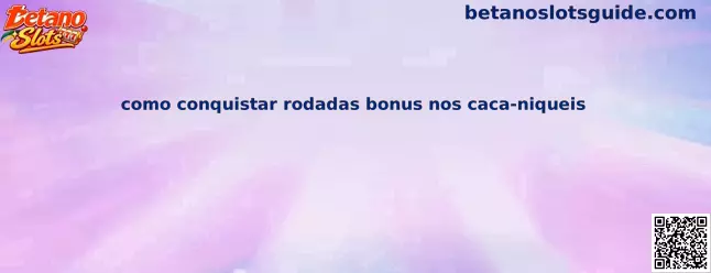 Como conquistar rodadas bônus nos caça-níqueis